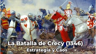 La Batalla de Crécy 1346  Estrategia y Caos [upl. by Galitea459]