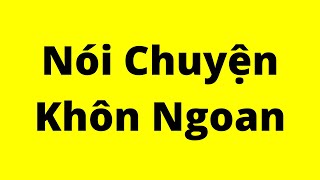 Cách Nói Chuyện Khôn Ngoan  Kỹ Năng Giao Tiếp Xuất Sắc [upl. by Noizneb]