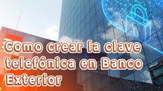 Como crear la clave telefónica en Banco Exterior [upl. by Jenine]