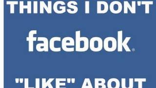 Things I dont quotLikequot about Facebook [upl. by Ailee411]