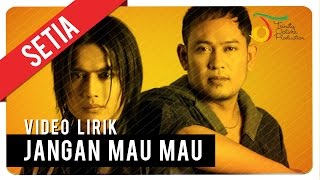 SETIA  JANGAN MAU MAU  Video Lirik [upl. by Rodgiva]