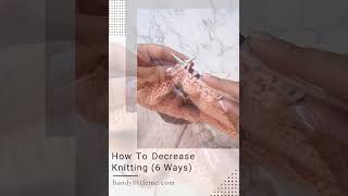 How To Decrease Knitting 6 Ways [upl. by Rabaj]