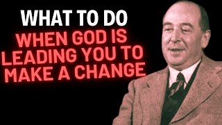 CS Lewis  What To Do When God is Leading You to Make a Change [upl. by Gwenore]