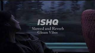 Ishq Slowed And Reverb song lyrics Use Headphones For Best experience Song [upl. by Beret]