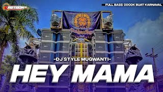 DJ HEY MAMA FULL BASS STYLE MUGWANTI TERBARU [upl. by Adali]