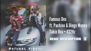 432Hz Famous Dex  Takin Ova ft Pachino amp Diego Money [upl. by Atiloj271]