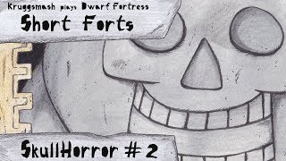 Dwarf Fortress Short Forts Skullhorror 2 Lords and Scholars [upl. by Valdemar]