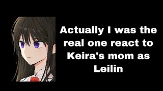 Actually I was the real one react to Keira’s mom as leilin [upl. by Given997]