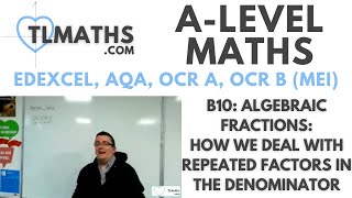 ALevel Maths B1008 Algebraic Fractions How we deal with Repeated Factors in the Denominator [upl. by Shaner]