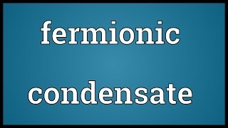 Fermionic condensate Meaning [upl. by Karly357]