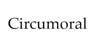 How to Pronounce Circumoral [upl. by Florence]