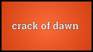 Crack of dawn Meaning [upl. by Becka]