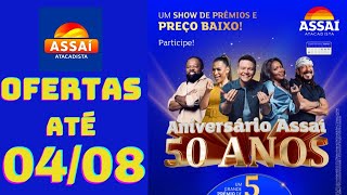 ASSAÍ ATACADISTA OFERTAS ATÉ 04082024 FOLHETO ANIVERSÁRIO 50 ANOS ASSAÍ SP [upl. by Nolaf142]