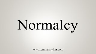 How To Say Normalcy [upl. by Issej]