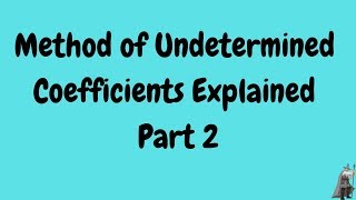 Method of Undetermined Coefficients Explained Part 2 [upl. by Anrahc276]