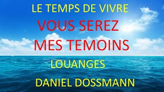 6 VOUS SEREZ MES TEMOINS DANIEL DOSSMANN LE TEMPS DE VIVRE [upl. by Josie]