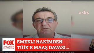 Emekli hakimden TÜİK’e maaş davası 30 Temmuz 2023 FOX Ana Haber Hafta Sonu [upl. by Karub]