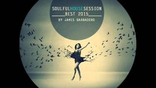 Soulful House Session  Best 2015  By James Barbadoro [upl. by Netta612]