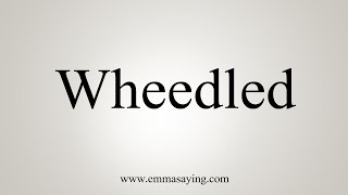 How To Say Wheedled [upl. by Eniroc]