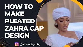 Learn How to make a Pleated Zahra Cap Design [upl. by Rratsal]