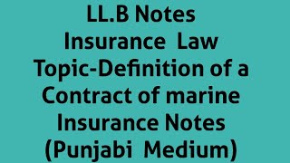 LLB NotesInsurance LawTopicDefinition of a Contract of marine Insurance NotesPunjabi Medium [upl. by Assirim]