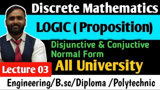 LOGIC  Proposition  Disjunctive and Conjuctive Normal Form  LECTURE 03  DISCRETE MATHEMATICS [upl. by Adlesirhc]