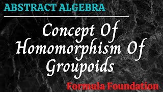 Concept Of Homomorphism Of Groupoids Abstract Algebra [upl. by Lohse]