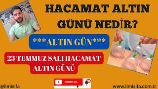 Altın Gün Hacamat altın gün nedir 23 Temmuz Salı Hacamat altın günü Hacamat altı günü ne zaman [upl. by Aitra]