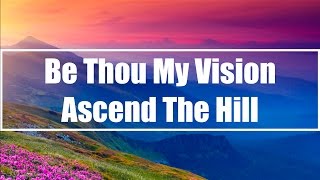 Be Thou My Vision  Ascend The Hill Lyrics [upl. by Northey]