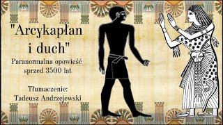 quotArcykapłan i duchquot  paranormalna opowieść sprzed 3500 lat  literatura Starożytnego Egiptu [upl. by Kera931]