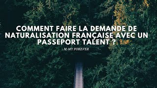 Comment faire la demande de naturalisation française avec un passeport talent [upl. by Ynoffit]