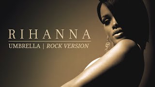 Umbrella  Rock Version  Rihanna [upl. by Carolan]