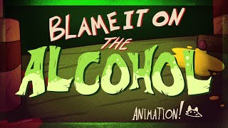 Blame it on the Alcohol  Animation [upl. by Elyak728]