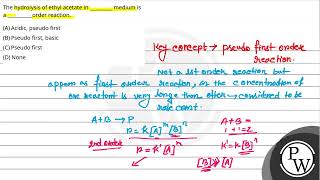 The hydrolysis of ethyl acetate in  medium is a order reaction [upl. by Everson933]