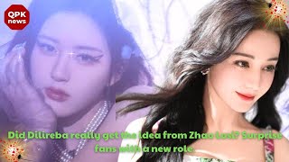 Did Dilireba really get the idea from Zhao Lusi Surprise fans with a new role  QPK news [upl. by Leahplar274]