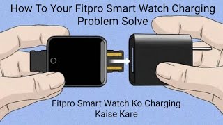 How To Fitpro Smart Watch Charging Problem Solve Fitpro Smart Watch ko Charging Kaise kare [upl. by Nesyla]