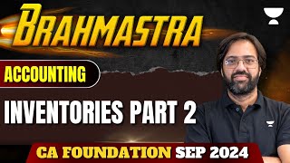 Inventories Part 2  Accounting  Brahmastra  CA Foundation Sep 24  CA Rakesh Kalra [upl. by Gabel944]