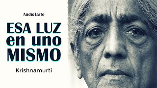 Esa Luz En Uno Mismo  Krishnamurti  La Verdadera Meditación [upl. by Conlon]