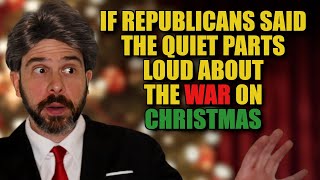 If Republicans Said the Quiet Parts Loud About the War on Christmas [upl. by Imojean]