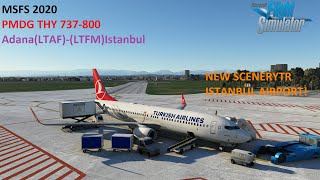 NEW LTFM SCENERY  PMDG 738  AdanaLTAFLTFMIstanbul  MSFS 2020 [upl. by Eirtemed]