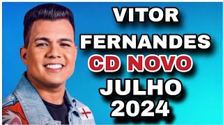 VITOR FERNANDES CD JULHO 2024  MÚSICAS NOVAS  REPERTÓRIO NOVO [upl. by Malo]