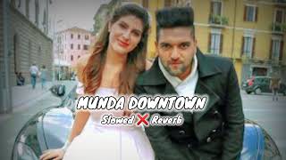 Mumda Downtown Slowed And Reverb Guru Randhawa [upl. by Doreen]