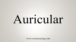 How To Say Auricular [upl. by Mendive]