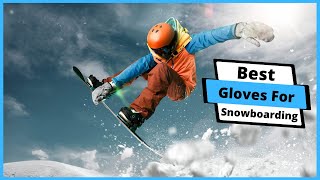 ✅ Best Gloves For Snowboarding  Top 5 Warm Gloves For Snowboarding Buying Guide [upl. by Hayalat]