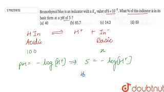 Bromothymol blue is an indicator with a Ka value of 6xx105 What  of this indicator [upl. by Tybi]