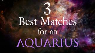 3 Best Compatibility Matches for Aquarius Zodiac Sign [upl. by Notslah]