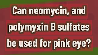 Can neomycin and polymyxin B sulfates be used for pink eye [upl. by Paulita]