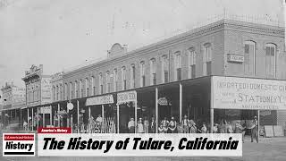 The History of Tulare  Tulare County  California [upl. by Stern964]