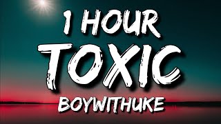 BoyWithUke  Toxic Lyrics 🎵1 Hour [upl. by Devehcoy]