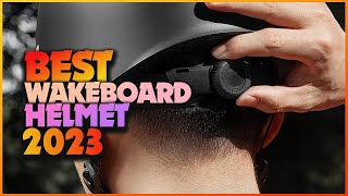 Best Wakeboard Helmets That Are Comfortable Durable and Stylish [upl. by Enirhtac]